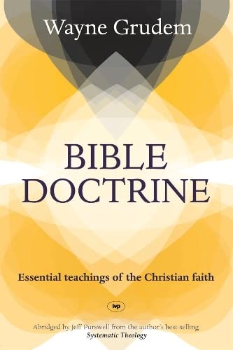 Bible Doctrine: Essential Teachings Of The Christian Faith